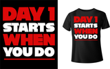 Day 1 Starts When You do - Red Alpha Custom Prints